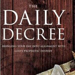 The Daily Decree : Bringing Your Day into Alignment with God's Prophetic Destiny
